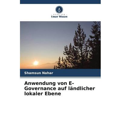 Anwendung von E-Governance auf ländlicher lokaler Ebene, Taschenbuch von Shamsun Nahar, Verlag Unser Wissen, 978-620-5-25112-6