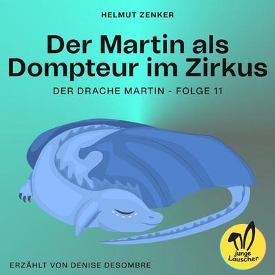Der Martin als Dompteur im Zirkus (Der Drache Martin, Folge 11) - Helmut Zenker, Audio, 9783991458890