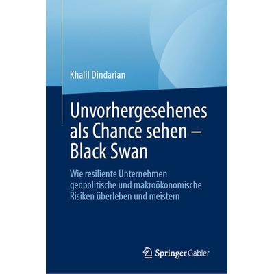 Unvorhergesehenes als Chance sehen – Black Swan, Gebundene Ausgabe von Khalil Dindarian, Springer, 978-3-031-57175-6