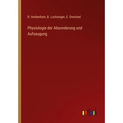 Physiologie der Absonderung und Aufsaugung, Taschenbuch von R. Heidenhain,B. Luchsinger,E. Drechsel, Outlook, 978-3-368-49316-5