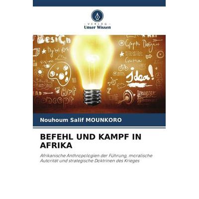 BEFEHL UND KAMPF IN AFRIKA, Taschenbuch von Nouhoum Salif Mounkoro, Verlag Unser Wissen
