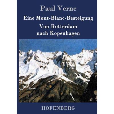 Eine Mont-Blanc-Besteigung / Von Rotterdam nach Kopenhagen, Gebundene Ausgabe von Paul Verne, BoD - Books on Demand, 978-3-8430-7415-5