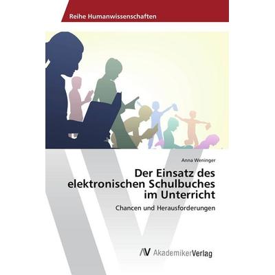 Der Einsatz des elektronischen Schulbuches im Unterricht, Taschenbuch von Anna Weninger, AV Akademikerverlag, 978-620-2-21425-4