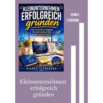 Kleinunternehmen erfolgreich gründen, Taschenbuch von Bianca Flensburg, Epubli, 978-3-565-66194-7