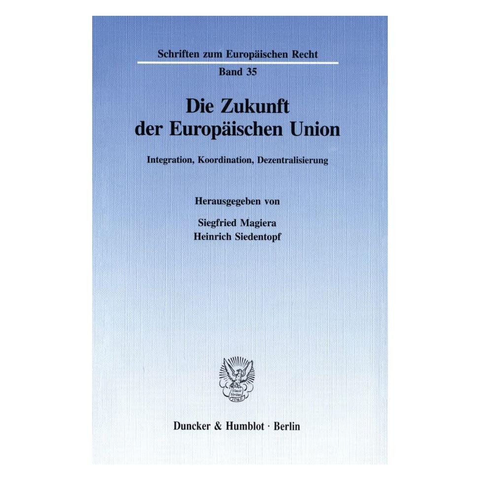 Duncker & Humblot Die Zukunft der Europäischen Union. (Deutsch, Softcover, Heinrich Siedentopf, Siegfried Magiera) (55345326)