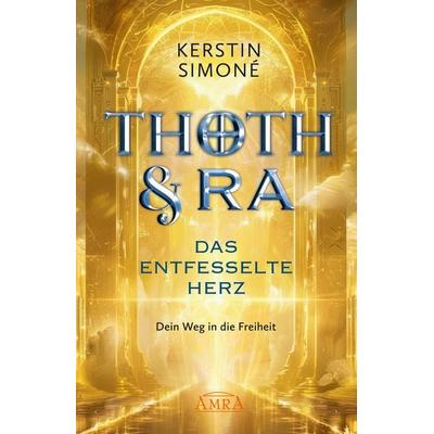 DAS ENTFESSELTE HERZ: Dein Weg in die Freiheit, Gebundene Ausgabe von Kerstin Simoné, Amra Verlag, 978-3-95447-609-1