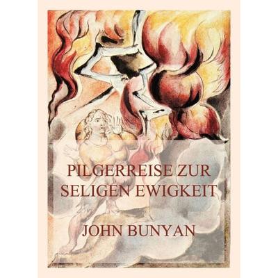 Pilgerreise zur seligen Ewigkeit, Taschenbuch von John Bunyan, Jazzybee Verlag, 978-3-8496-6582-1