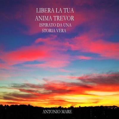 Libera la tua anima Trevor - Antonio Mare, Audio, 9791221460568