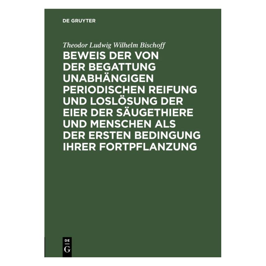 De Gruyter Bischoff:Beweis der von der Begattung u (Deutsch, Hardcover, Theodor Ludwig Wilhelm Bischoff) (67776440)
