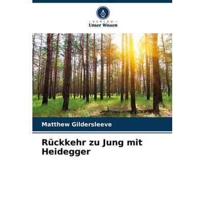 Rückkehr zu Jung mit Heidegger, Taschenbuch von Matthew Gildersleeve, Verlag Unser Wissen, 978-620-8-79331-9