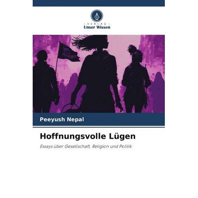 Hoffnungsvolle Lügen, Taschenbuch von Peeyush Nepal, Verlag Unser Wissen, 978-620-5-78907-0