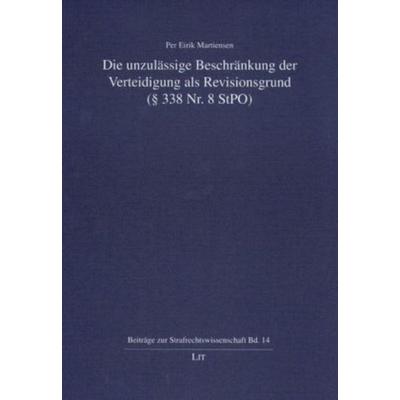 Die unzulässige Beschränkung der Verteidigung als Revisionsgrund ( 338 Nr. 8 StPO), Gebundene Ausgabe von Per E. Martiensen, Lit Verlag,