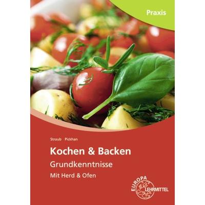 Kochen & Backen Grundkenntnisse, Taschenbuch von Barbara Pickhan,Andrea Straub, Europa-Lehrmittel, 978-3-8085-6346-5