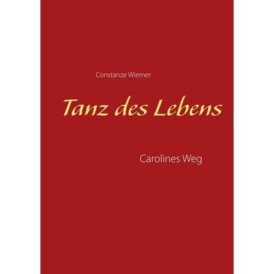 Tanz des Lebens, Taschenbuch von Constanze Wiemer, BoD - Books on Demand, 978-3-947794-01-0