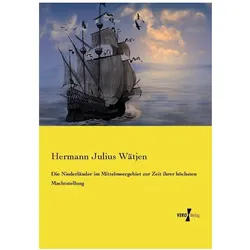 Die Niederländer im Mittelmeergebiet zur Zeit ihrer höchsten Machtstellung, Fachbücher von Hermann Julius Wätjen