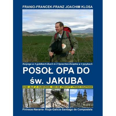 Posoł Opa dp św. Jakuba, Taschenbuch von Franz Joachim Klosa, BoD – Books on Demand, 978-3-7386-7757-7