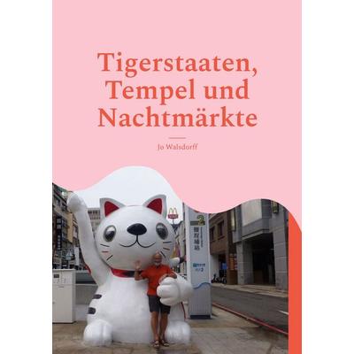 Tigerstaaten, Tempel und Nachtmärkte, Taschenbuch von Jo Walsdorff, BoD – Books on Demand, 978-3-696-38496-8