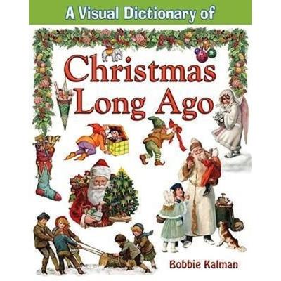 A Visual Dictionary of Christmas Long Ago, Gebundene Ausgabe von Bobbie Kalman, Crabtree, 978-0-7787-3506-9