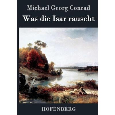 Was die Isar rauscht, Gebundene Ausgabe von Michael Georg Conrad, Hofenberg, 978-3-8430-4729-6
