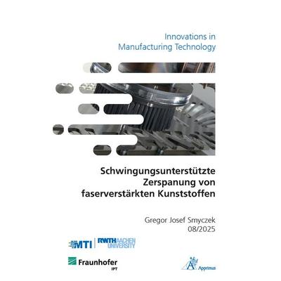 Schwingungsunterstützte Zerspanung von faserverstärkten Kunststoffen, Taschenbuch von Gregor Josef Smyczek, Apprimus, 978-3-9855530-1-3