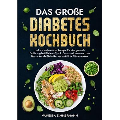 Das große Diabetes Kochbuch, Gebundene Ausgabe von Vanessa Zimmermann, Tredition, 978-3-384-16737-8