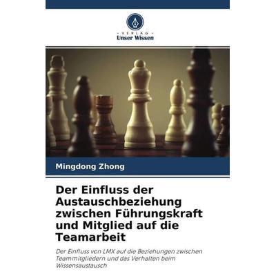Der Einfluss der Austauschbeziehung zwischen Führungskraft und Mitglied auf die Teamarbeit, Taschenbuch von Mingdong Zhong, Verlag Unser Wissen,