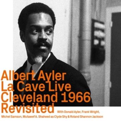 La Cave Live,Cleveland 1966,revisited - Albert Ayler, CD