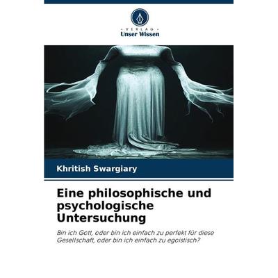 Eine philosophische und psychologische Untersuchung, Taschenbuch von Khritish Swargiary, Verlag Unser Wissen, 978-620-8-30468-3