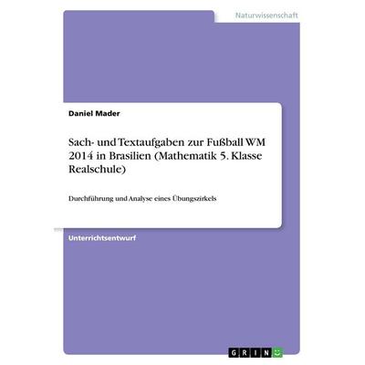 Sach- und Textaufgaben zur Fußball WM 2014 in Brasilien (Mathematik 5. Klasse Realschule), Taschenbuch von Daniel Mader, GRIN, 978-3-668-46223-6