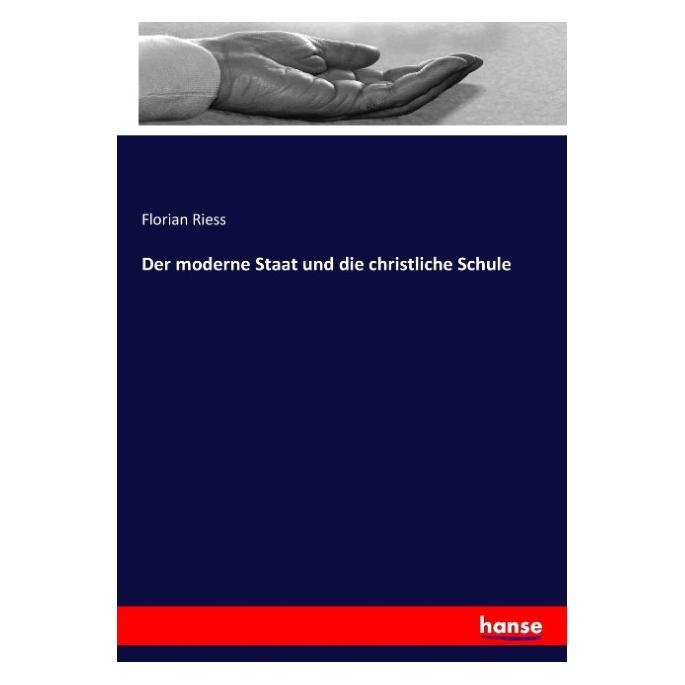 Hansebooks Der moderne Staat und die christliche Schule (Deutsch, Softcover, Florian Riess) (9183290)