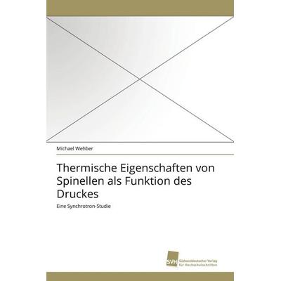 Thermische Eigenschaften von Spinellen als Funktion des Druckes, Taschenbuch von Michael Wehber, Südwestdeutscher Verlag für Hochschulschriften,