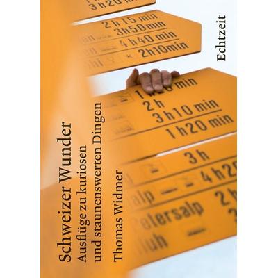 Schweizer Wunder, Gebundene Ausgabe von Thomas Widmer, Echtzeit Verlag, 978-3-905800-49-4