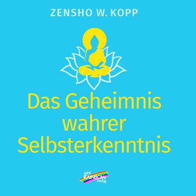 Das Geheimnis wahrer Selbsterkenntnis, Taschenbuch von Zensho W. Kopp, Spirit Rainbow Verlag, 978-3-948108-75-5