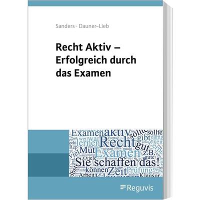 Recht Aktiv - Erfolgreich durch das Examen, Taschenbuch von Anne Sanders,Barbara Dauner-Lieb, Reguvis Fachmedien, 978-3-8462-0281-4