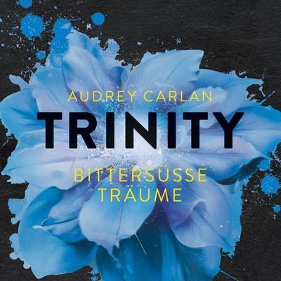 Trinity - Bittersüße Träume (Die Trinity-Serie 4) - Audrey Carlan, Audio, 9783844916409