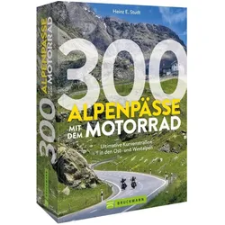 300 Alpenpässe mit dem Motorrad, Reisebücher von Heinz E. Studt