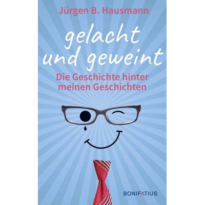 Gelacht und geweint, Gebundene Ausgabe von Jürgen B. Hausmann, Bonifatius Verlag, 978-3-89710-910-0