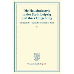 Die Hausindustrie in der Stadt Leipzig und ihrer Umgebung., Fachbücher von Adolf Lehr