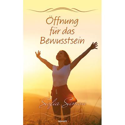 Öffnung für das Bewusstsein, Gebundene Ausgabe von Sofia Simon, Novum Verlag, 978-3-903861-26-8