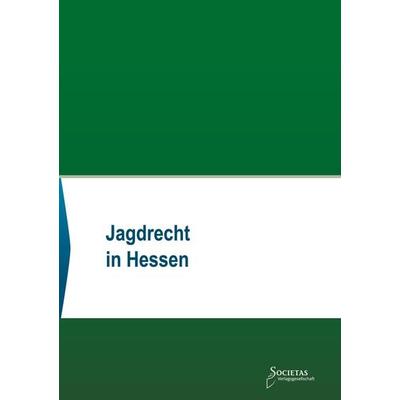 Jagdrecht in Hessen, Taschenbuch von , Societas Verlagsgesellschaft - Dr. René Wieser, 978-3-96922-062-7
