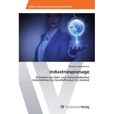Industriespionage, Taschenbuch von Mareike Hammelmann, AV Akademikerverlag, 978-3-639-80708-0