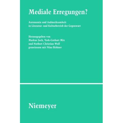 Mediale Erregungen?, Gebundene Ausgabe von Norbert Chr. Wolf,York-Gothart Mix,Markus Joch, De Gruyter, 978-3-484-35118-9