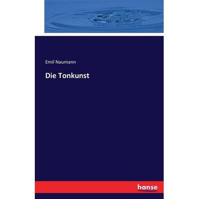 Die Tonkunst, Taschenbuch von Emil Naumann, Hansebooks, 978-3-7433-0992-0