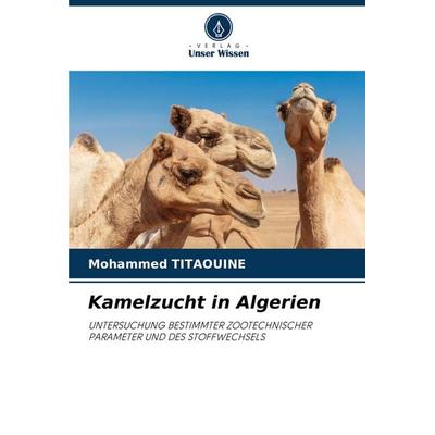 Kamelzucht in Algerien, Taschenbuch von Mohammed Titaouine, Verlag Unser Wissen, 978-620-5-55654-2