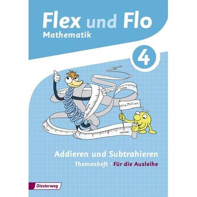 Flex und Flo. Themenheft Addieren und Subtrahieren 4: Für die Ausleihe, Geheftet von Anja Göttlicher,Judith Beerbaum,Christina Beimdiek,Britta