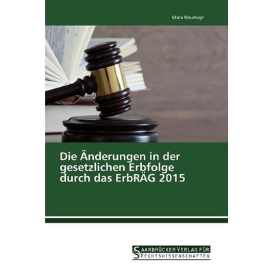 Die Änderungen in der gesetzlichen Erbfolge durch das ErbRÄG 2015, Taschenbuch von Mara Neumayr, Saarbrücker Verlag für Rechtswissenschaften,