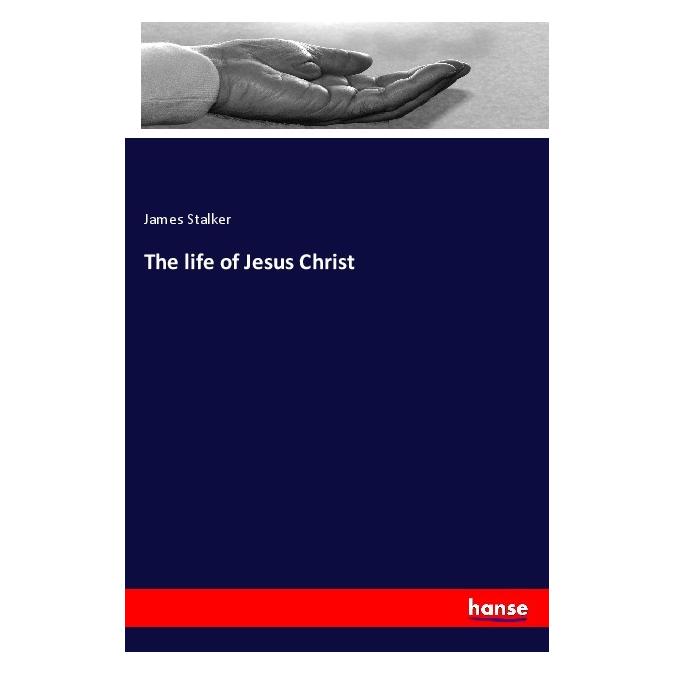 Hansebooks The life of Jesus Christ (Englisch, Softcover, James Stalker) (56014573)