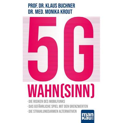 5G-Wahnsinn, Taschenbuch von Klaus Buchner,med. Monika Krout, Mankau Verlag, 978-3-86374-608-7
