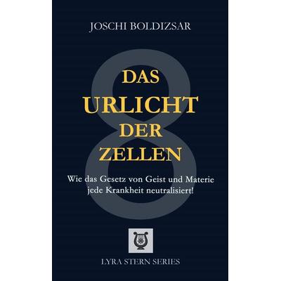 Das Urlicht der Zellen, Taschenbuch von Joschi Boldizsar, BoD – Books on Demand, 978-3-696-78140-8