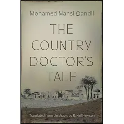 The Country Doctor's Tale, Belletristik von Mohamed Mansi Qandil, R. Neil Hewison
